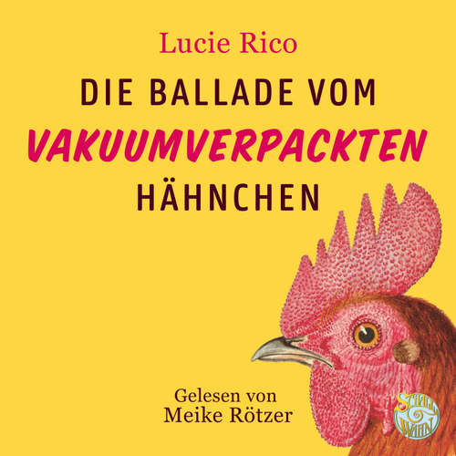 Hoerbuch Die Ballade vom vakuumverpackten Hähnchen - Lucie Rico - Meike Rötzer