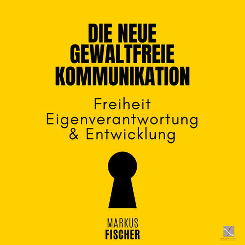 Hoerbuch Die Neue Gewaltfreie Kommunikation - Markus Fischer - Markus Fischer