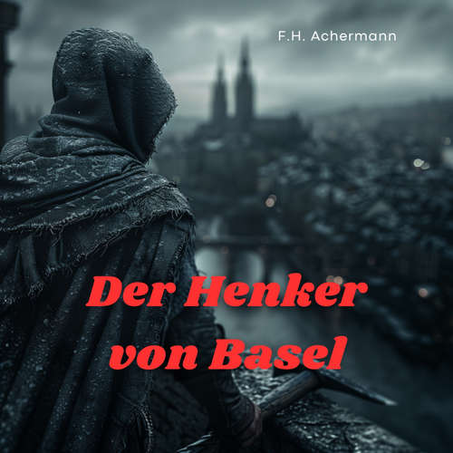 Hoerbuch Der Henker von Basel - F.H. Achermann - Daniel William