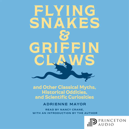 Audiobook Flying Snakes and Griffin Claws - Adrienne Mayor - Nancy Crane