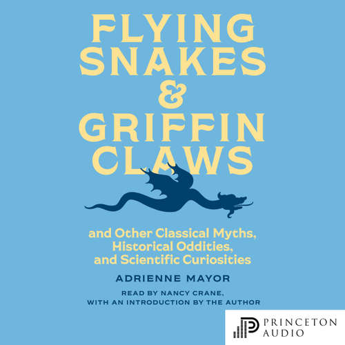 Audiobook Flying Snakes and Griffin Claws - Adrienne Mayor - Nancy Crane
