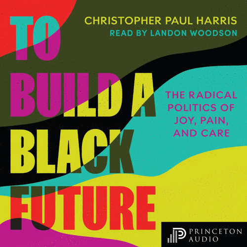 Audiobook To Build a Black Future - Christopher Paul Harris - Landon Woodson