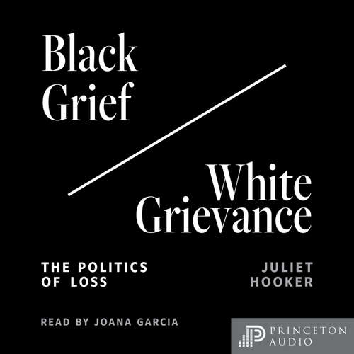 Audiobook Black Grief/White Grievance - Juliet Hooker - Joana Garcia