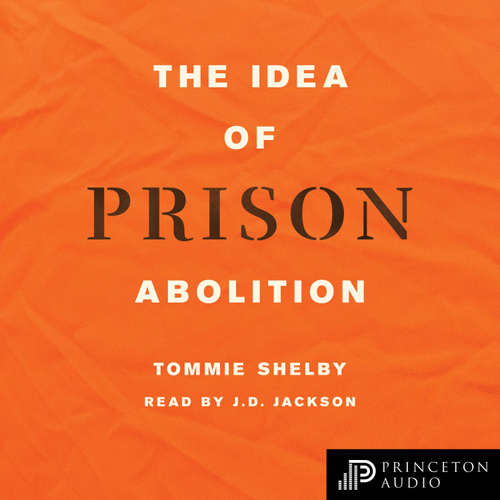 Audiobook The Idea of Prison Abolition - Tommie Shelby - JD Jackson