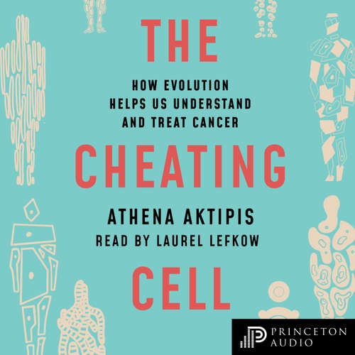 Audiobook The Cheating Cell - Athena Aktipis - Laurel Lefkow