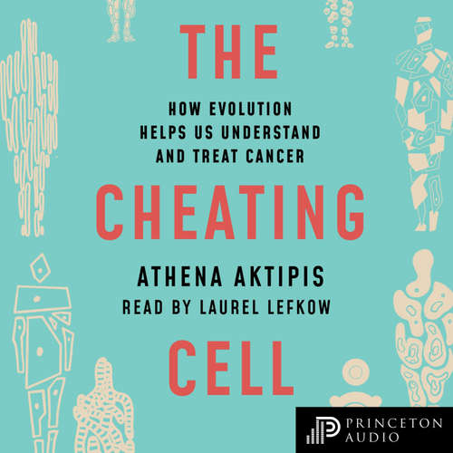 Audiobook The Cheating Cell - Athena Aktipis - Laurel Lefkow