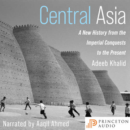 Audiobook Central Asia - Adeeb Khalid - Aaqil Ahmed