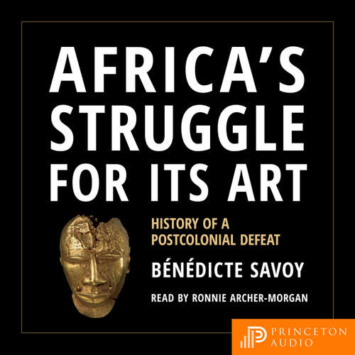 Audiobook Africa's Struggle for Its Art - Bénédicte Savoy - Ronnie Archer-Morgan