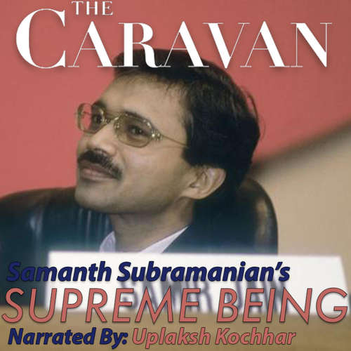 Audiobook The Caravan - Supreme Being - Samanth Subramanian - Uplaksh Kochhar