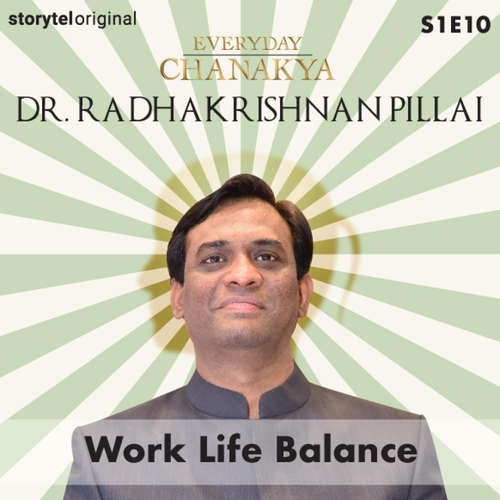 Audiobook Everyday Chanakya | Work Life Balance S01E10 - Dr.Radhakrishnan Pillai - Dr.Radhakrishnan Pillai