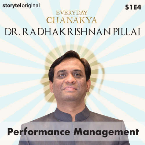 Audiobook Everyday Chanakya | Performance Management S01E04 - Dr.Radhakrishnan Pillai - Dr.Radhakrishnan Pillai