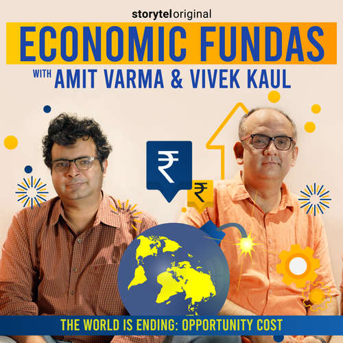 Audiobook Economic Fundas Episode 3 - The World is Ending: Opportunity Cost - Amit Varma - Amit Varma