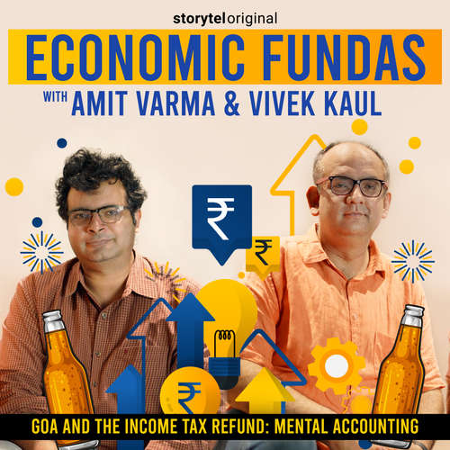 Audiobook Economic Fundas Episode 2 - Goa and the Income Tax Refund: Mental Accounting - Amit Varma - Amit Varma