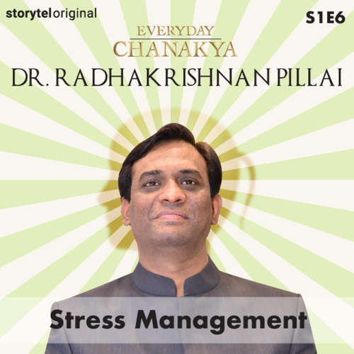 Audiobook Everyday Chanakya | Stress Management S01E06 - Dr.Radhakrishnan Pillai - Dr.Radhakrishnan Pillai