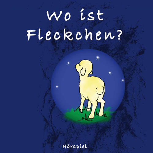 Hoerbuch Wo ist Fleckchen? - Anna Kauke - Anna Kauke