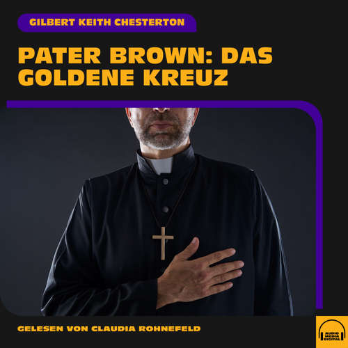 Hoerbuch Pater Brown: Das goldene Kreuz - Gilbert Keith Chesterton - Claudia Rohnefeld