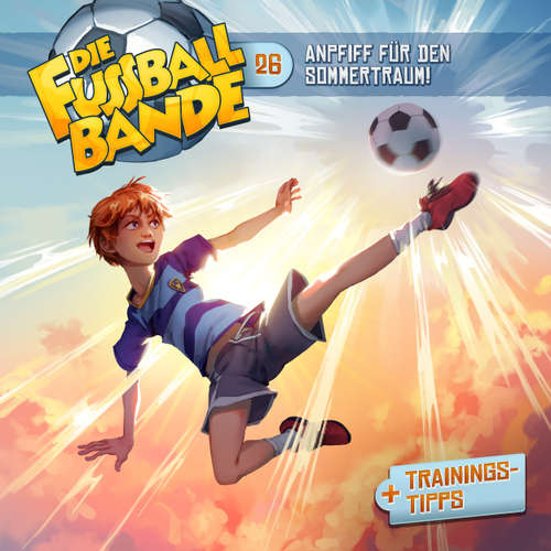 Hoerbuch Die Fussballbande, Folge 26: Anpfiff für den Sommertraum! - Aikaterini Maria Schlösser - Daniel Welbat