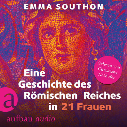 Hoerbuch Eine Geschichte des Römischen Reiches in 21 Frauen - Emma Southon - Christiane Nothofer