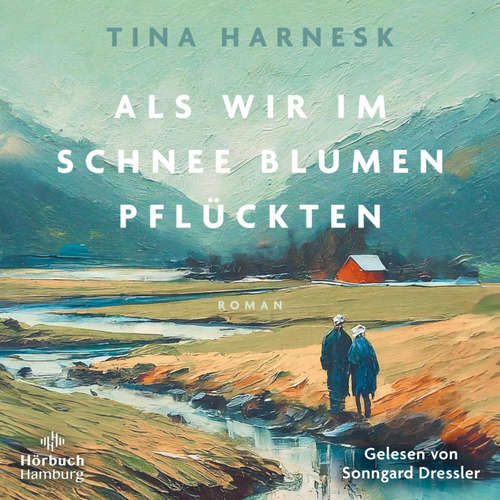 Hoerbuch Als wir im Schnee Blumen pflückten - Tina Harnesk - Sonngard Dressler