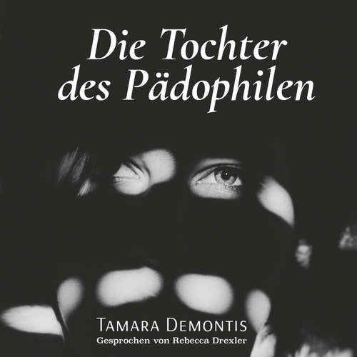 Hoerbuch Die Tochter des Pädophilen - Tamara Demontis - Rebecca Drexler