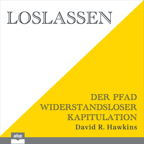 Hoerbuch Loslassen - Der Pfad widerstandsloser Kapitulation - David R. Hawkins - Rob Hackemesser
