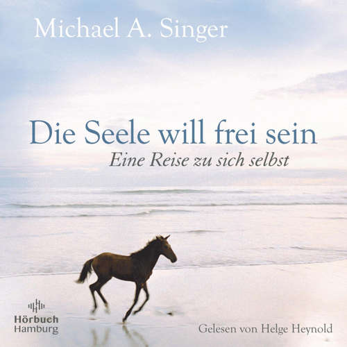 Hoerbuch Die Seele will frei sein - Michael A. Singer - Helge Heynold