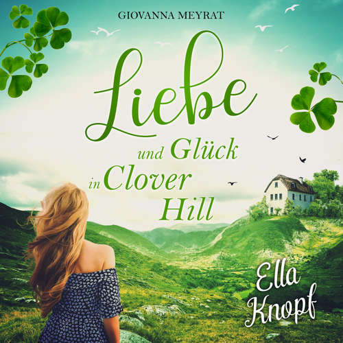 Hoerbuch Liebe und Glück in Clover Hill - Ella Knopf - Giovanna Meyrat