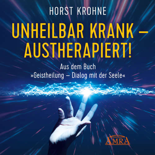 Hoerbuch Unheilbar krank - austherapiert! - Horst Krohne - Michael Nagula