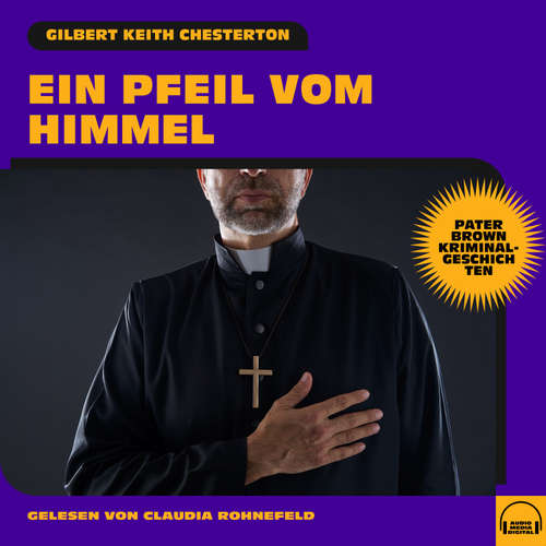 Hoerbuch Ein Pfeil vom Himmel (Pater Brown Kriminalgeschichten) - Gilbert Keith Chesterton - Claudia Rohnefeld