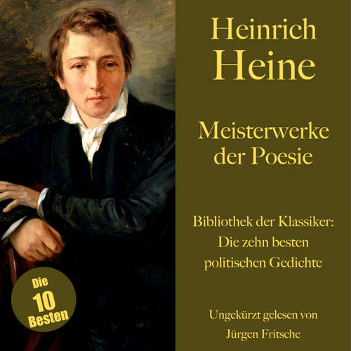 Hoerbuch Heinrich Heine: Meisterwerke der Poesie. Die zehn besten politischen Gedichte und Balladen - Heinrich Heine - Jürgen Fritsche