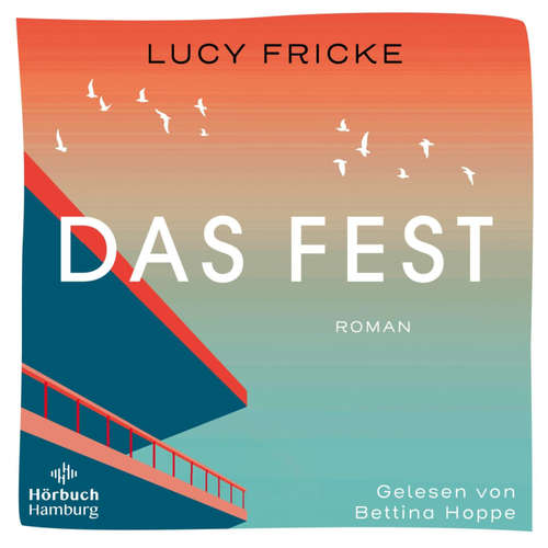 Hoerbuch Das Fest - Lucy Fricke - Bettina Hoppe