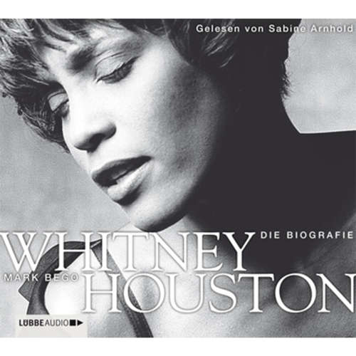 Hoerbuch Whitney Houston - Die Biografie - Mark Bego - Sabine Arnhold Hoerbuch Whitney Houston - Die Biografie - Mark Bego - Sabine Arnhold