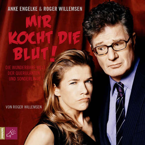 Hoerbuch Mir kocht die Blut - Die wunderbare Welt der Querulanten und Sonderlinge - Roger Willemsen - Roger Willemsen