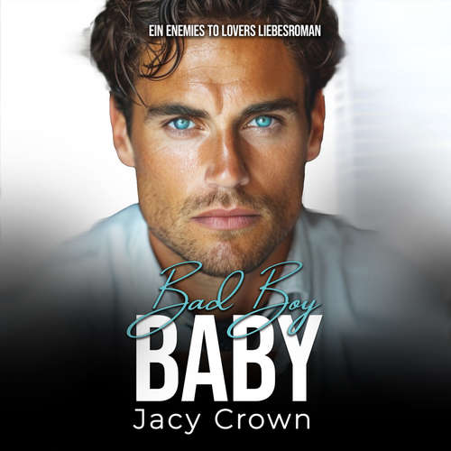 Hoerbuch Bad Boy Baby: Ein Enemies to Lovers Liebesroman (Unexpected Love Stories 10) - Jacy Crown - Mona Kosbahn