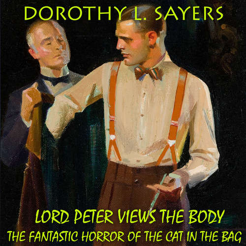 Audiobook Lord Peter Views the Body.  The Fantastic Horror of the Cat in the Bag - Dorothy L. Sayers - Peter Coates