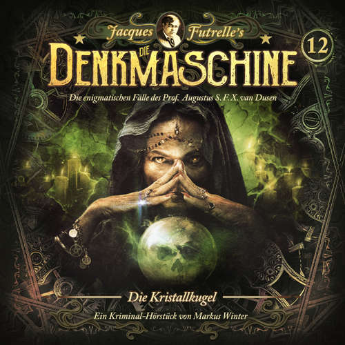 Hoerbuch Die Denkmaschine, Folge 12: Die Kristallkugel - Jacques Futrelle - Anne Helm