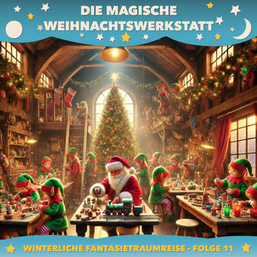 Hoerbuch Winterliche Fantasietraumreisen, Folge 11: Die magische Weihnachtswerkstatt - Claudia Schröder - Synthesized Voice - Female