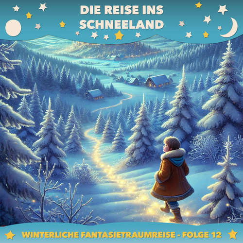 Hoerbuch Winterliche Fantasietraumreisen, Folge 12: Die Reise ins Schneeland - Claudia Schröder - Synthesized Voice - Female
