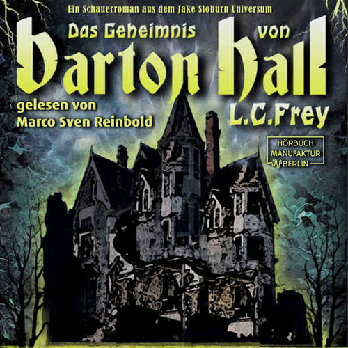 Hoerbuch Das Geheimnis von Barton Hall - Dämonenjäger Jake Sloburn, Band - L.C. Frey - Marco Sven Reinbold