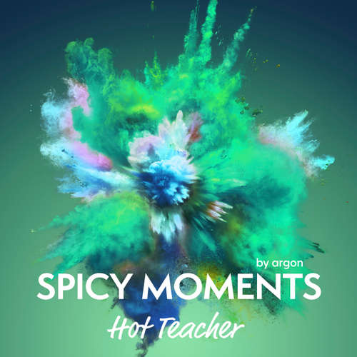 Hoerbuch Hot Teacher - Erotische Geschichte - spicy moments, Band 14 - spicy moments by argon - Anja Dorrer