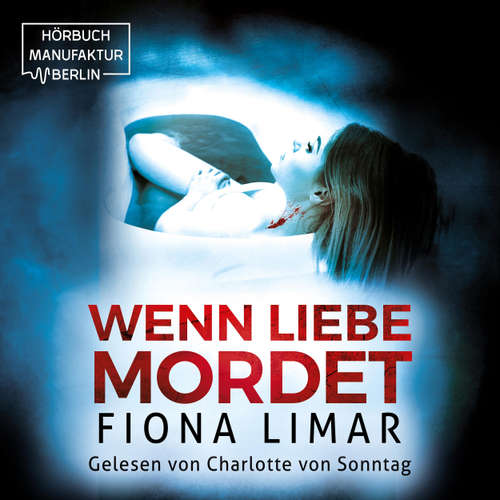 Hoerbuch Wenn Liebe mordet - Fiona Limar - Charlotte von Sonntag