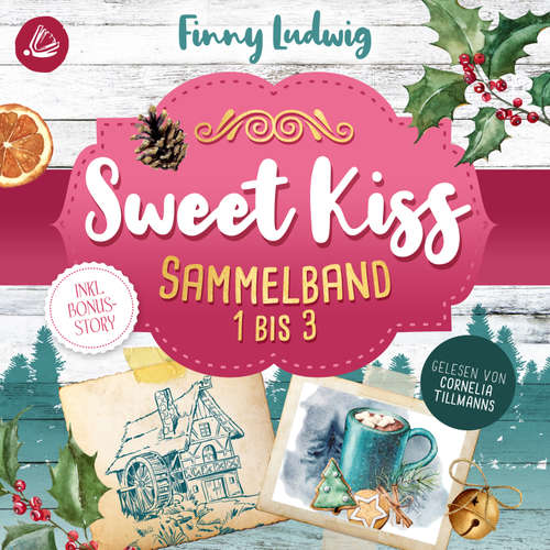 Hoerbuch Sweet Kiss: Sammelband 1-3 (inkl. neuer Bonusstory) - Finny Ludwig - Corneila Tillmanns