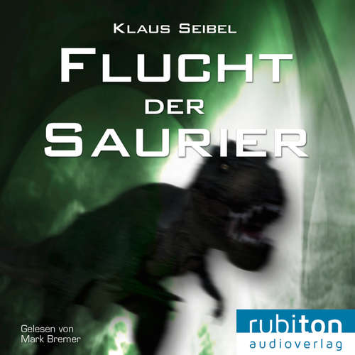 Hoerbuch Flucht der Saurier - Klaus Seibel - Mark Bremer