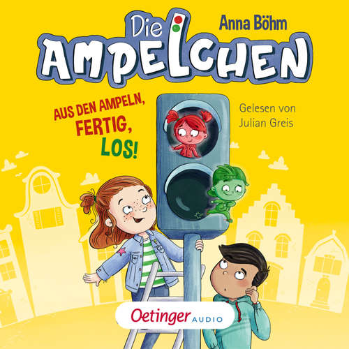 Hoerbuch Die Ampelchen 1. Aus den Ampeln, fertig, los! - Anna Böhm - Julian Greis