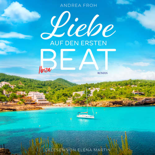 Hoerbuch Ibiza - Liebe auf den ersten Beat - Andrea Froh - Elena Martin
