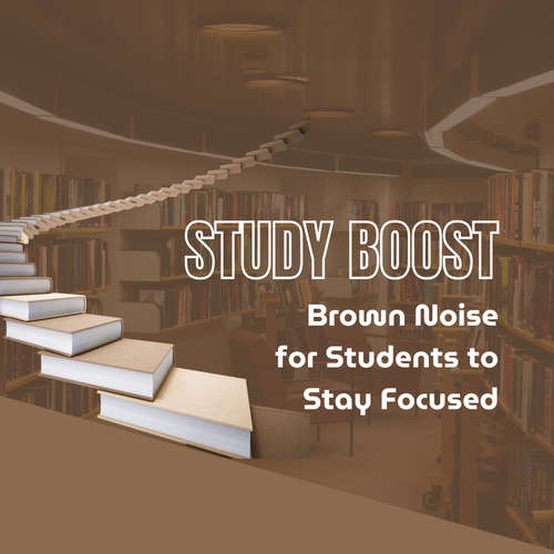 Audiobook Study Boost: Brown Noise for Students to Stay Focused - STUDY BOOST LABS - STUDY BOOST LABS
