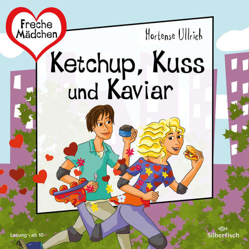 Hoerbuch Freche Mädchen: Ketchup, Kuss und Kaviar - Hortense Ullrich - Ann-Kathrin Hinz