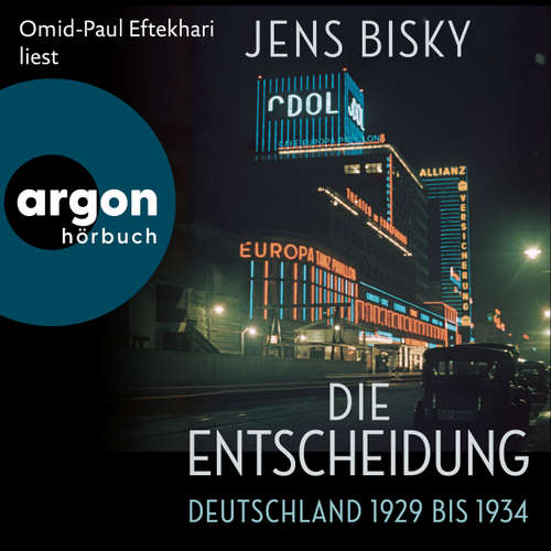Hoerbuch Die Entscheidung - Deutschland 1929 bis 1934 - Jens Bisky - Omid-Paul Eftekhari