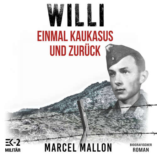 Hoerbuch Willi – Einmal Kaukasus und zurück: Ostfront und Kriegsgefangenschaft: Romanhafte Biografie eines ehemaligen MG-Schützen im 2. Weltkrieg (Deutsche Soldaten-Biografien) - Marcel Mallon - Thomas Horst