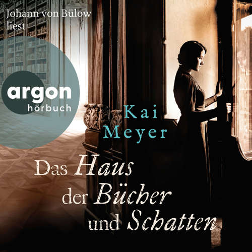 Hoerbuch Das Haus der Bücher und Schatten (Autorisierte Lesefassung) - Kai Meyer - Johann von Bülow